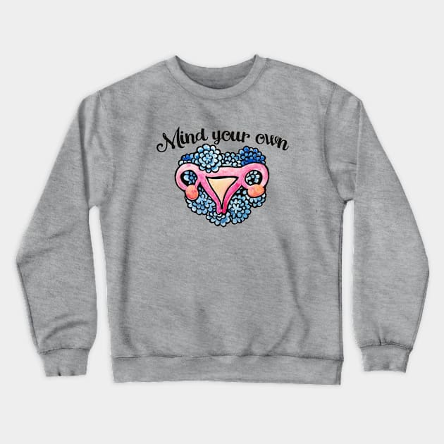 Mind your own uterus Crewneck Sweatshirt by bubbsnugg